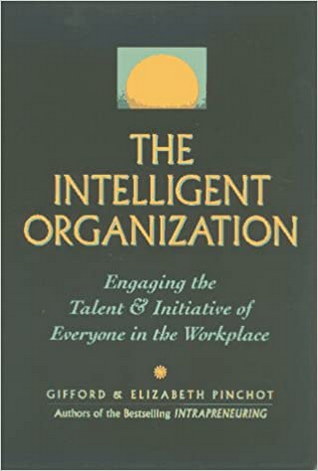 The Intelligent Organization Engaging the Talent & Initiative of Everyone in the Workplace The Intelligent Organization Engaging the Talent & Initiative of Everyone in the Workplace